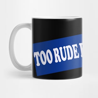 Too Rude For The Tube Mug